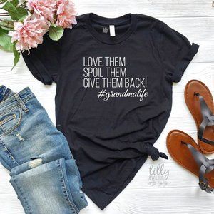 Love Them Spoil Them Give Them Back Grandma Life T-shirt